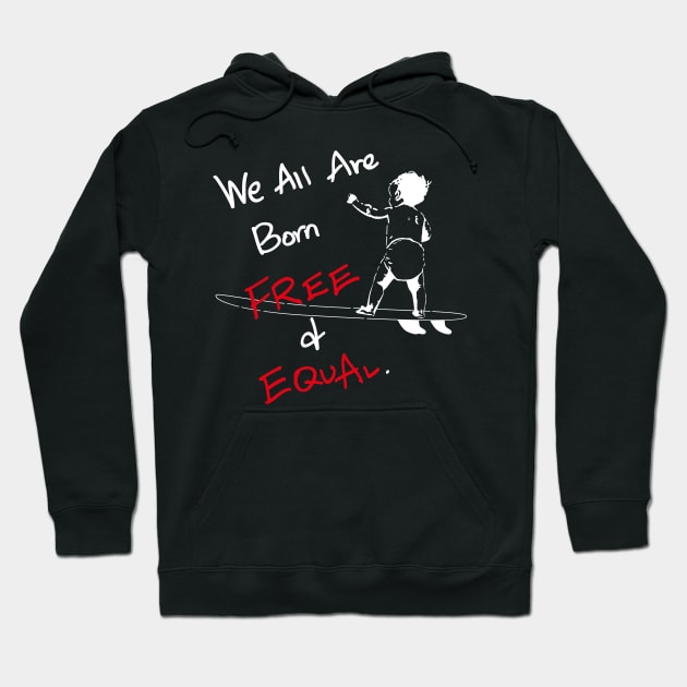 We all are born free and equal Hoodie by flyinghigh5